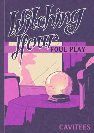 Witching Hour, Foul Play #1
